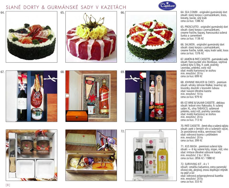 originální gurmánský dort obsah: slaný korpus s pomazánkami, creame fraiche, tuňák, vejce, krabí salát, losos cena za kus: 1376 Kč 67. 68. 69. 67. JAMÓN & PATÉ CASSETTE.