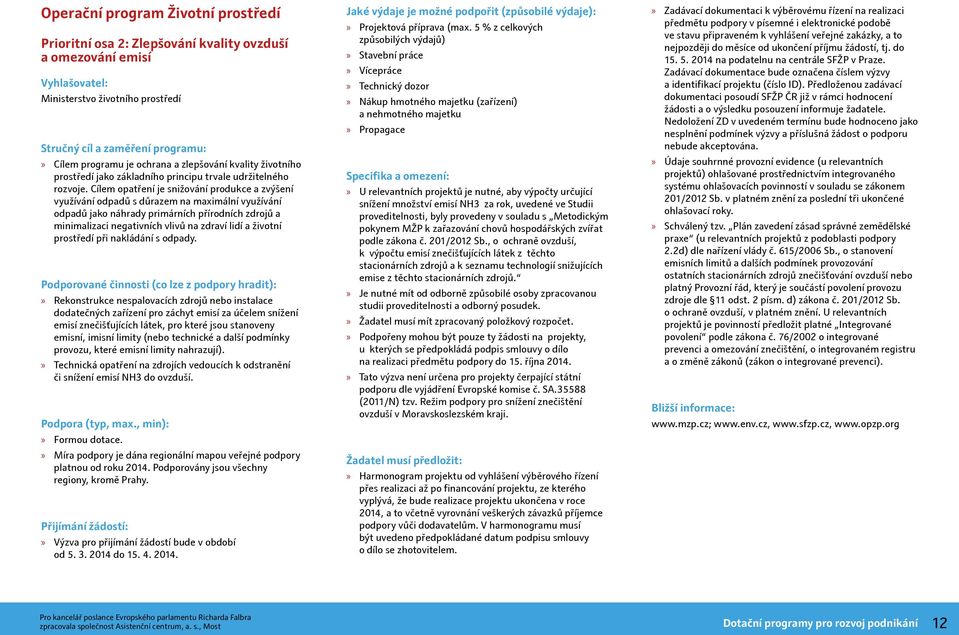 Cílem opatření je snižování produkce a zvýšení využívání odpadů s důrazem na maximální využívání odpadů jako náhrady primárních přírodních zdrojů a minimalizaci negativních vlivů na zdraví lidí a