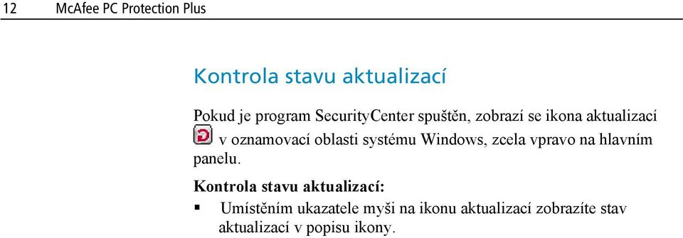 systému Windows, zcela vpravo na hlavním panelu.