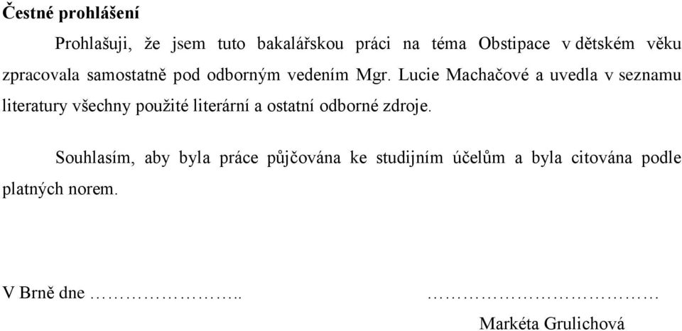 Lucie Machačové a uvedla v seznamu literatury všechny použité literární a ostatní odborné