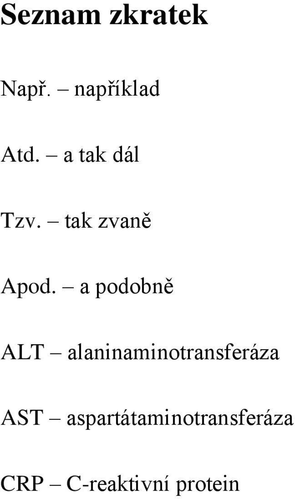 a podobně ALT alaninaminotransferáza