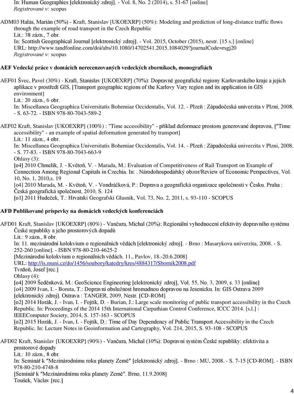 : 38 zázn., 7 obr. In: Scottish Geographical Journal [elektronický zdroj]. - Vol. 2015, October (2015), nestr. [15 s.] [online] URL: http://www.tandfonline.com/doi/abs/10.1080/14702541.2015.1084029?
