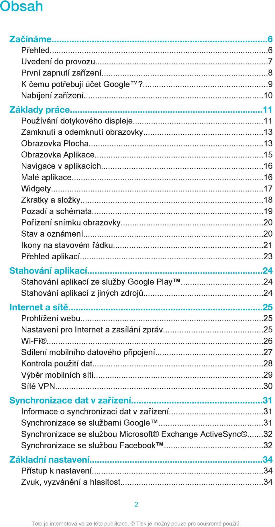 ..19 Pořízení snímku obrazovky...20 Stav a oznámení...20 Ikony na stavovém řádku...21 Přehled aplikací...23 Stahování aplikací...24 Stahování aplikací ze služby Google Play.