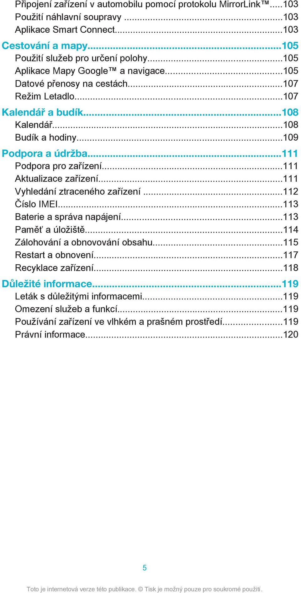 ..111 Podpora pro zařízení...111 Aktualizace zařízení...111 Vyhledání ztraceného zařízení...112 Číslo IMEI...113 Baterie a správa napájení...113 Paměť a úložiště.