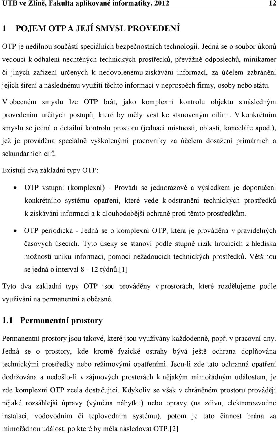 šíření a následnému využití těchto informací v neprospěch firmy, osoby nebo státu.