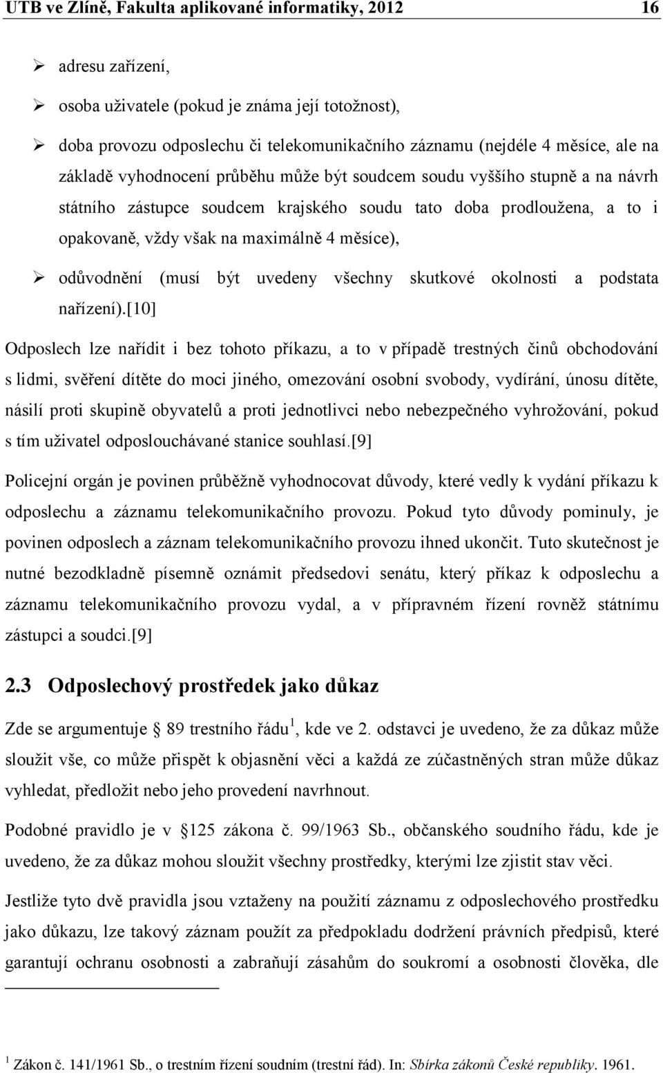 odůvodnění (musí být uvedeny všechny skutkové okolnosti a podstata nařízení).