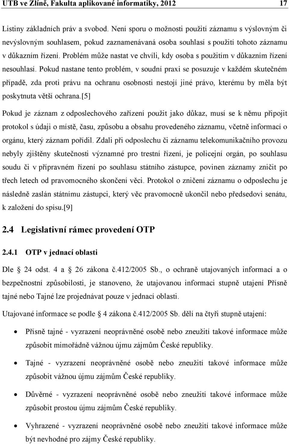Problém může nastat ve chvíli, kdy osoba s použitím v důkazním řízení nesouhlasí.