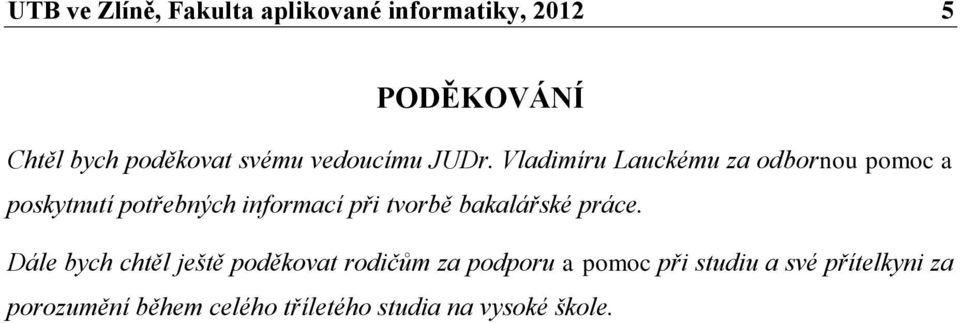 Vladimíru Lauckému za odbornou pomoc a poskytnutí potřebných informací při tvorbě