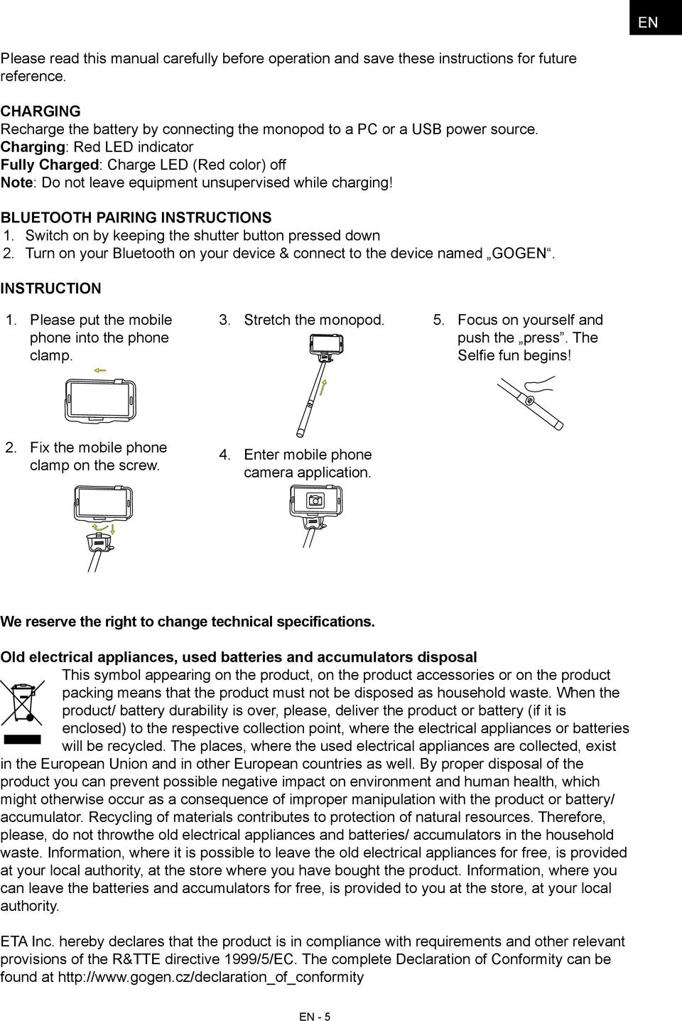 Switch on by keeping the shutter button pressed down 2. Turn on your Bluetooth on your device & connect to the device named GOGEN. INSTRUCTION 1. Please put the mobile phone into the phone clamp. 3.