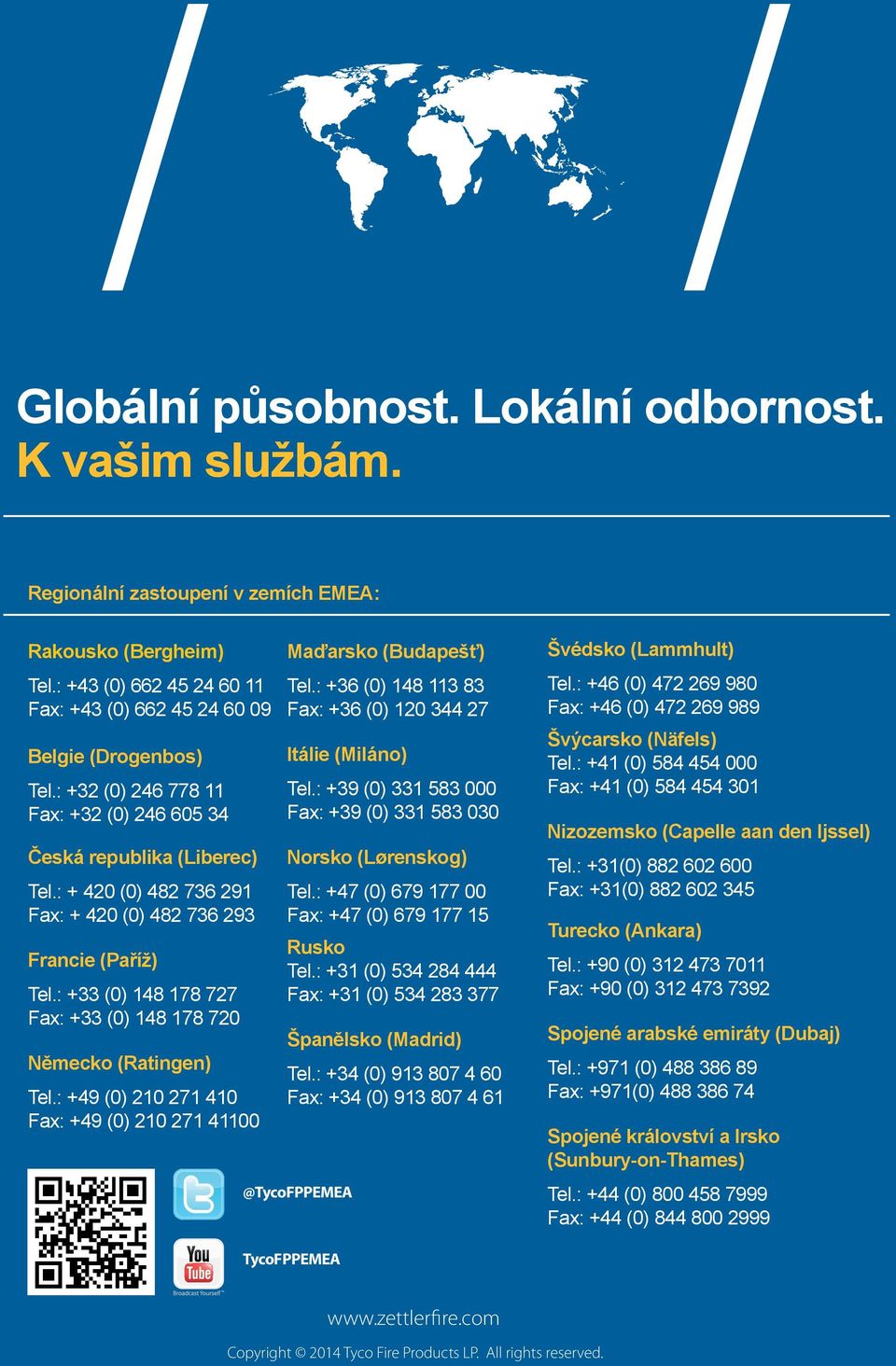 Belgie (Drogenbos) +32 246 778 11 +32 +32 246 246 605 778 34 11 +32 246 605 34 Czech Republic (Liberec) Česká + 420 republika 482 736 (Liberec) 291 + 420 482 482 736 736 293291 + 420 482 736 293