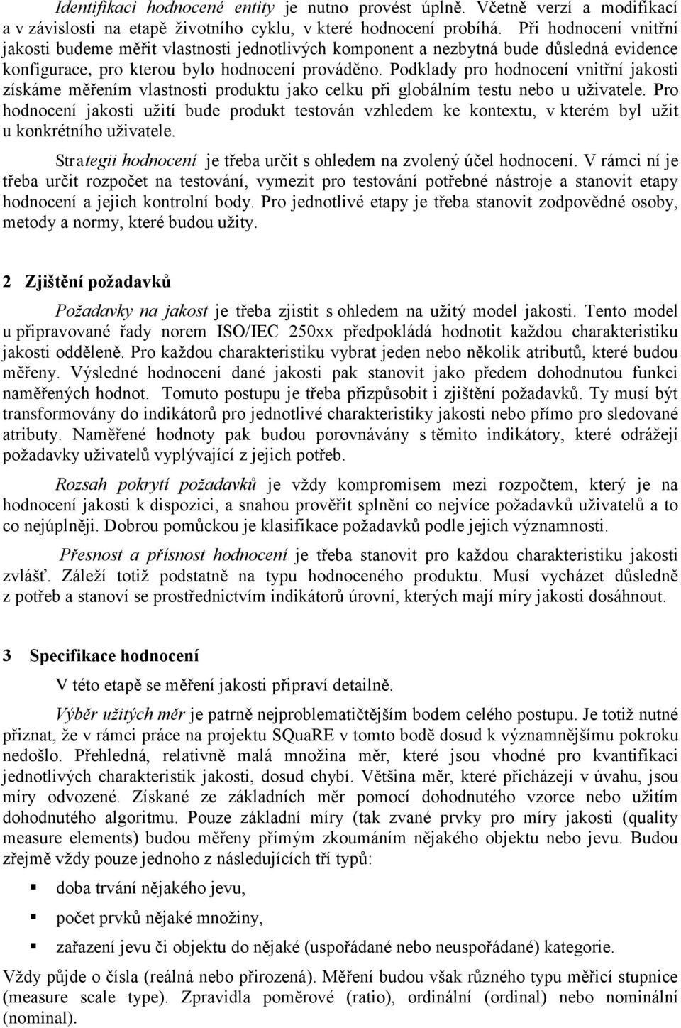 Podklady pro hodnocení vnitřní jakosti získáme měřením vlastnosti produktu jako celku při globálním testu nebo u uživatele.