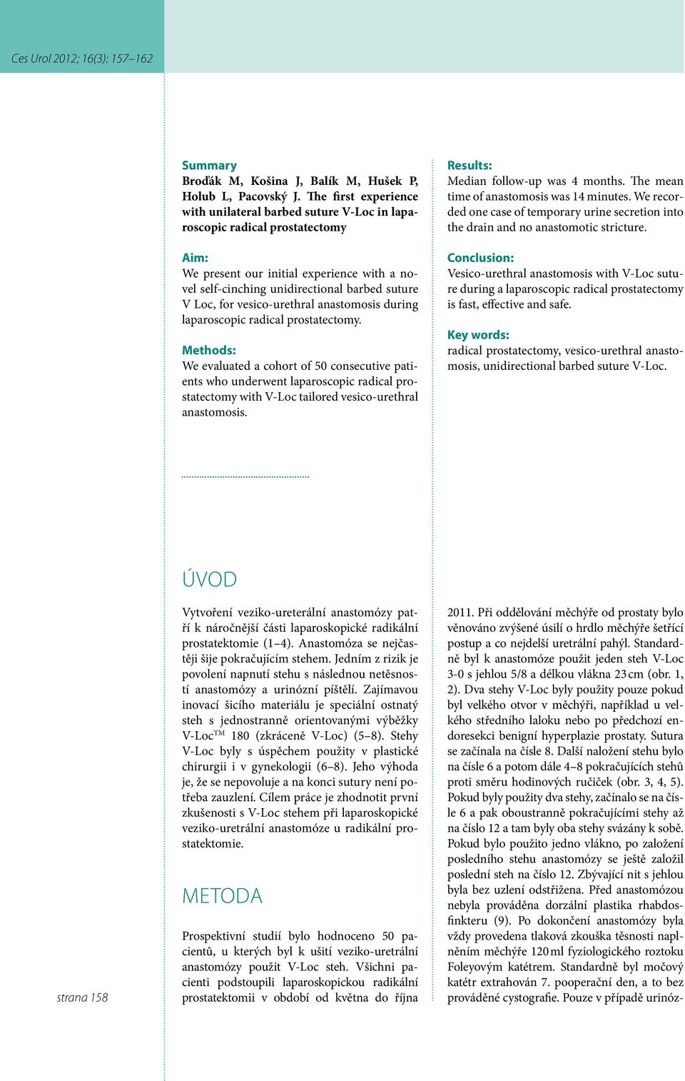 for vesico-urethral anastomosis during laparoscopic radical prostatectomy.