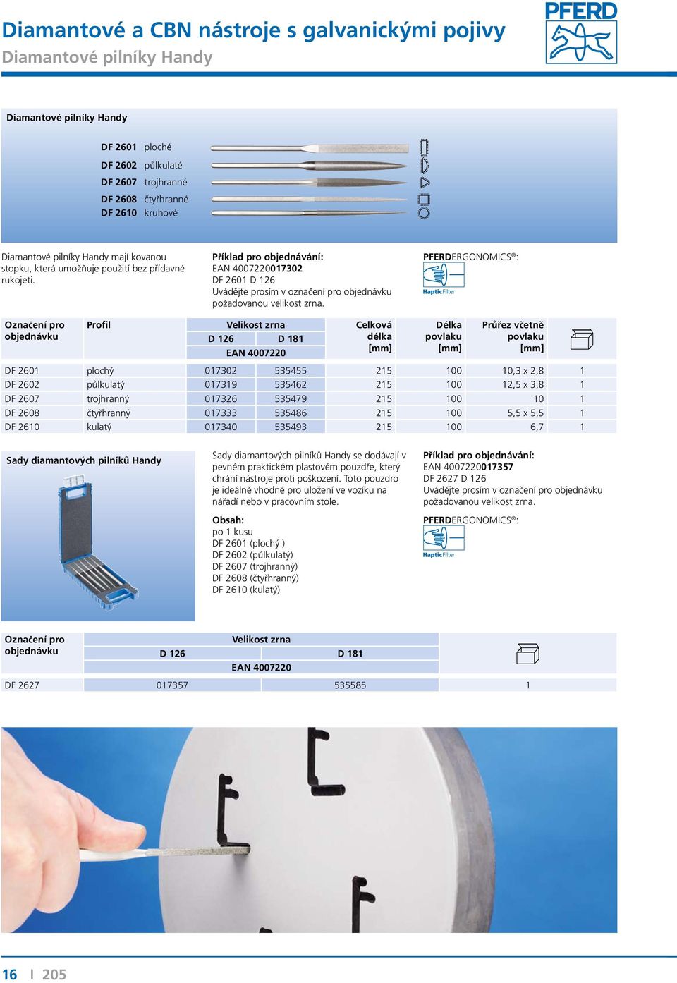 PFRRGONOMICS : Profil Velikost Celková 126 181 délka élka povlaku Průřez včetně povlaku F 2601 plochý 017302 535455 215 100 10,3 x 2,8 1 F 2602 půlkulatý 017319 535462 215 100 12,5 x 3,8 1 F 2607