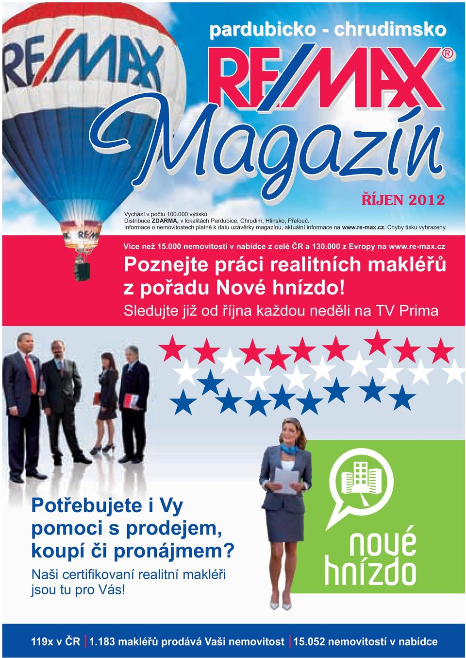000 nemovitostí v nabídce z celé ČR a 130.000 z Evropy na www.re-max.cz Poznejte práci realitních ů z pořadu Nové hnízdo!