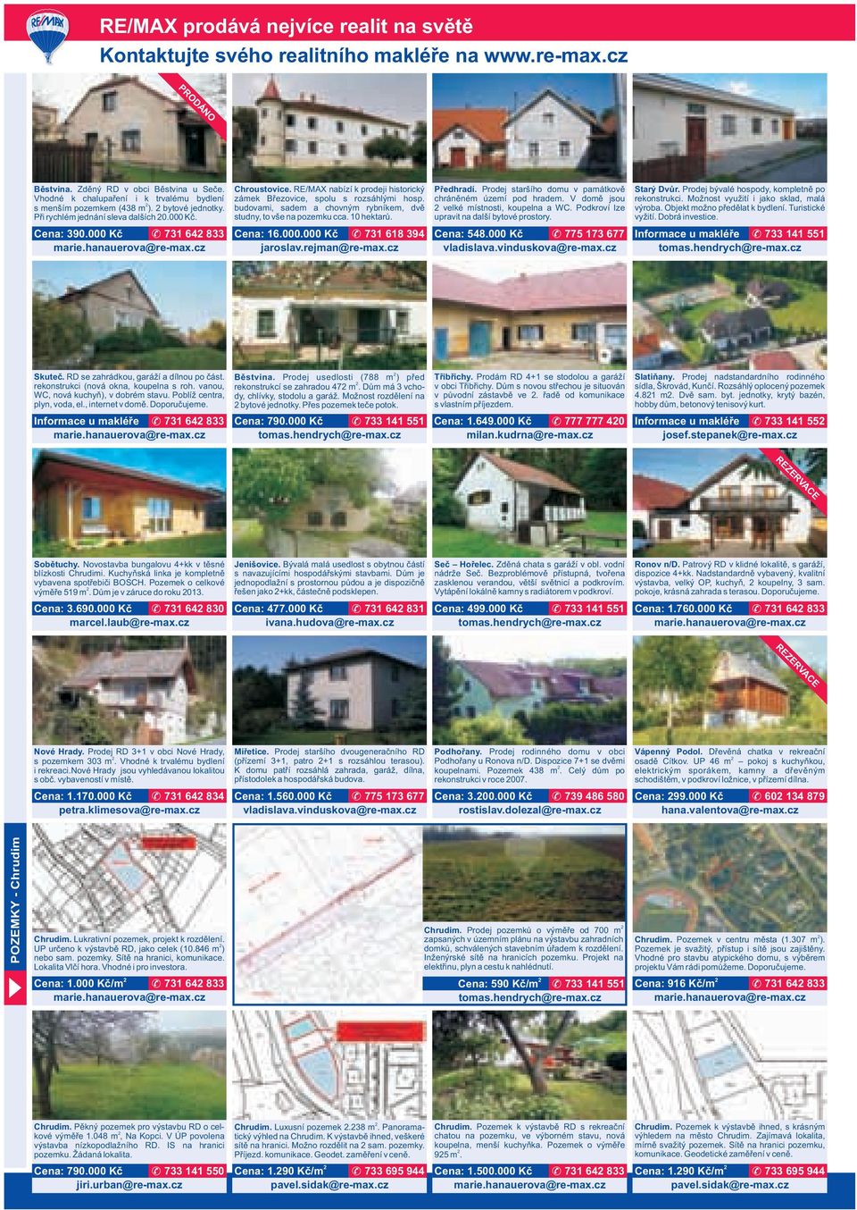 RE/MAX nabízí k prodeji historický zámek Březovice, spolu s rozsáhlými hosp. budovami, sadem a chovným rybníkem, dvě studny, to vše na pozemku cca. 10 hektarů. Cena: 16.000.
