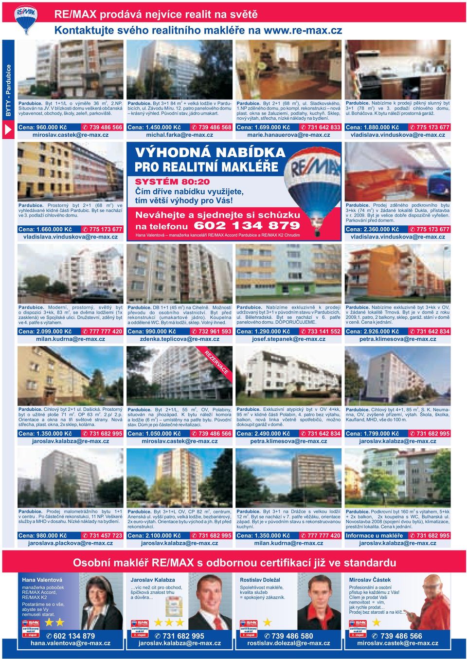 patro panelového domu krásný výhled. Původní stav, jádro umakart. Cena: 1.450.000 Kč 739 486 568 Pardubice. Byt +1 (68 m ), ul. Sladkovského, 1.NP zděného domu, po kompl. rekonstrukci nová plast.