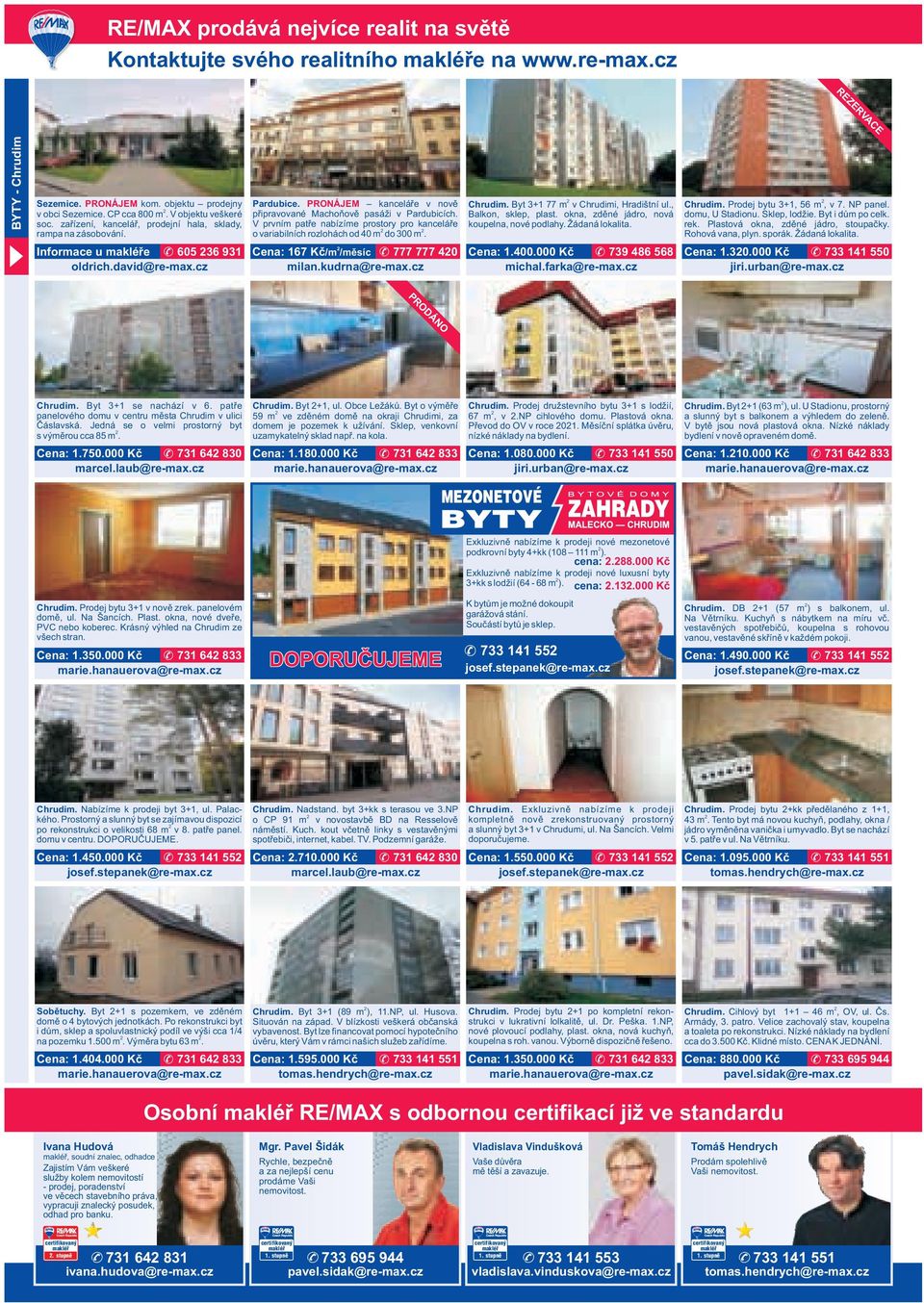 V prvním patře nabízíme prostory pro kanceláře o variabilních rozlohách od 40 m do 300 m. Cena: 167 Kč/m /měsíc 777 777 40 Chrudim. Byt 3+1 77 m v Chrudimi, Hradištní ul., Balkon, sklep, plast.
