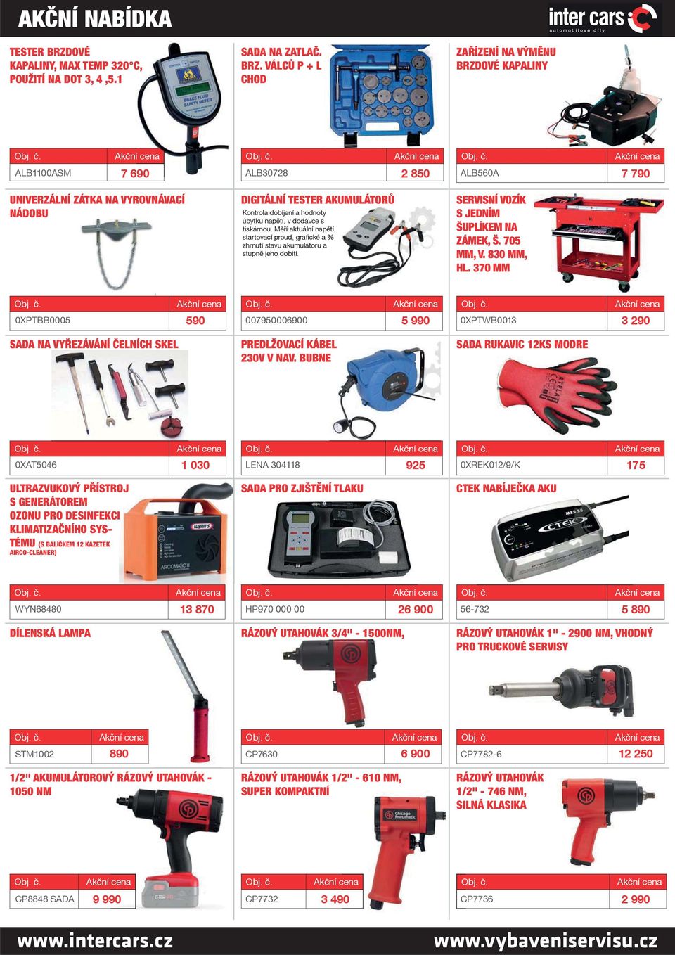 VÁLCŮ P + L CHOD ZAŘÍZENÍ NA VÝMĚNU BRZDOVÉ KAPALINY ALB1100ASM 7 690 ALB30728 2 850 ALB560A 7 790 UNIVERZÁLNÍ ZÁTKA NA VYROVNÁVACÍ NÁDOBU DIGITÁLNÍ TESTER AKUMULÁTORŮ Kontrola dobíjení a hodnoty