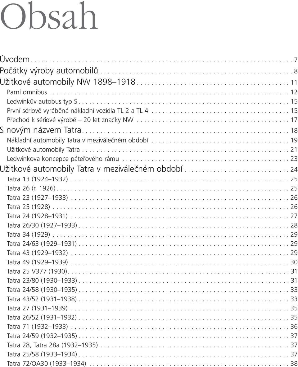 ......................................................... 15 První sériově vyráběná nákladní vozidla TL 2 a TL 4...................................... 15 Přechod k sériové výrobě 20 let značky NW.