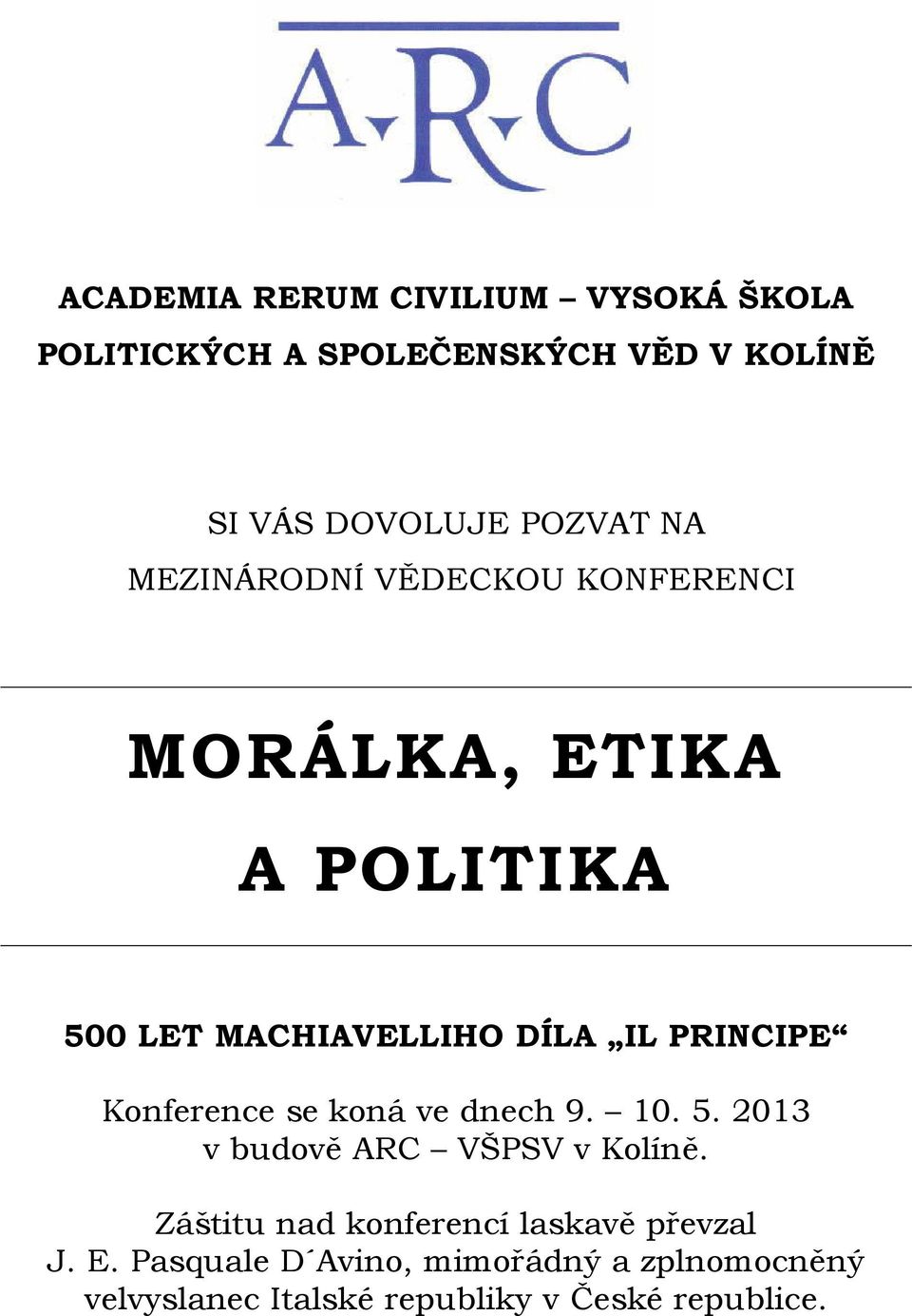 Konference se koná ve dnech 9. 10. 5. 2013 v budově ARC VŠPSV v Kolíně.