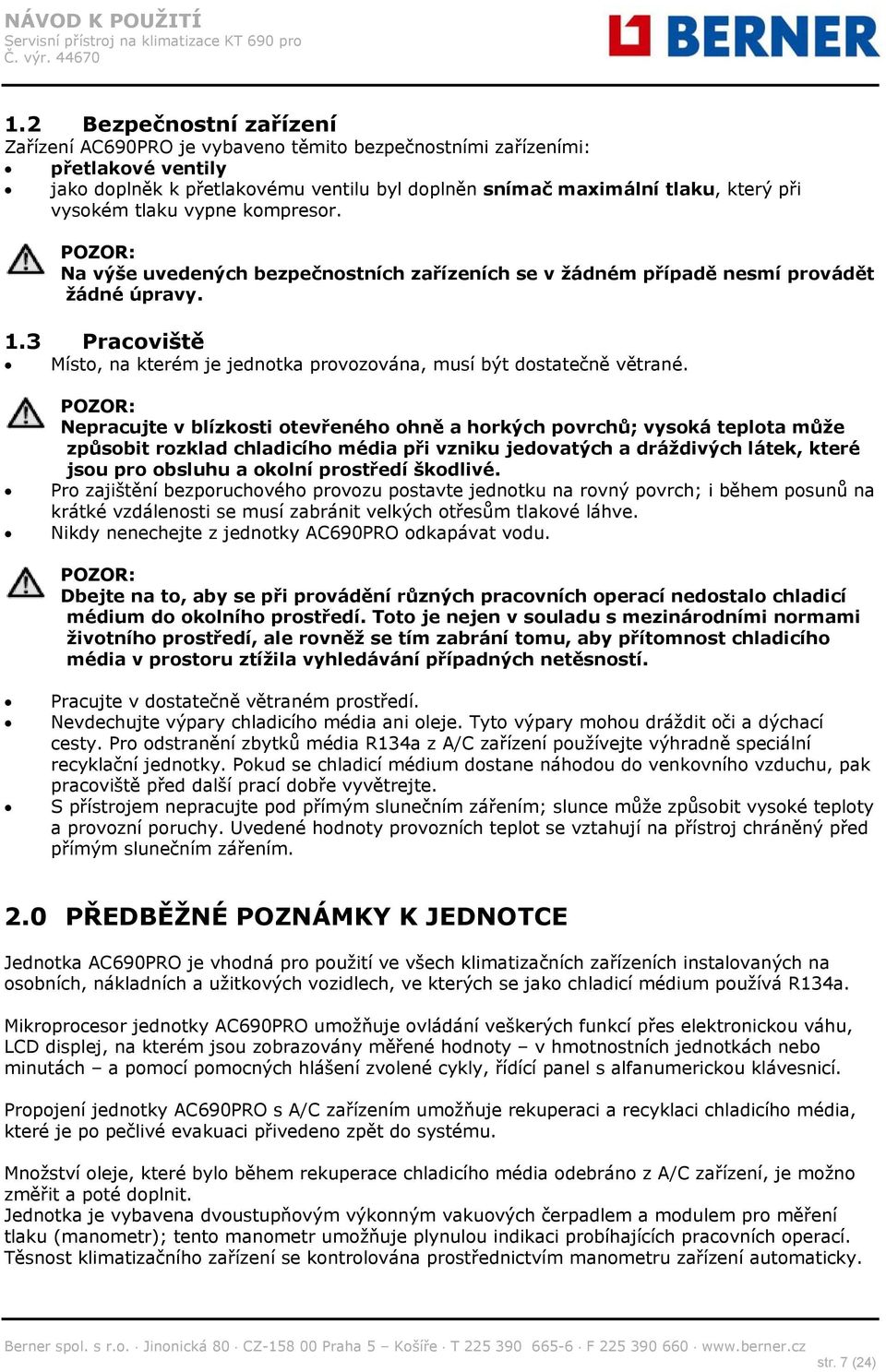 3 Pracoviště Místo, na kterém je jednotka provozována, musí být dostatečně větrané.