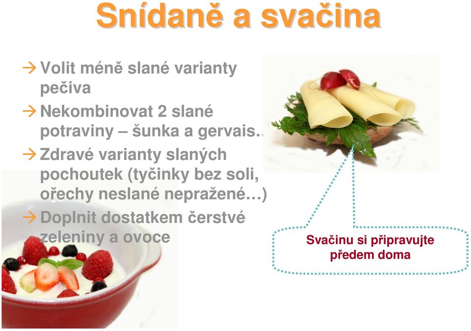 pochoutek (tyčinky bez soli, ořechy neslané nepražené ) Doplnit