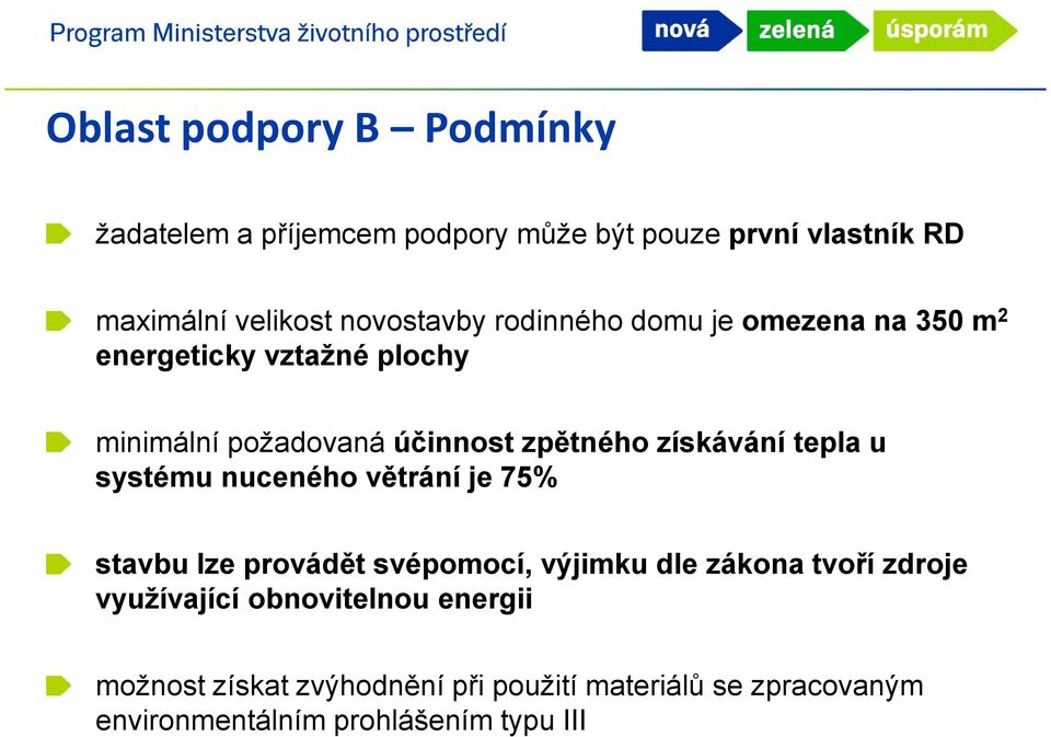 získávání tepla u systému nuceného větrání je 75% stavbu lze provádět svépomocí, výjimku dle zákona tvoří zdroje