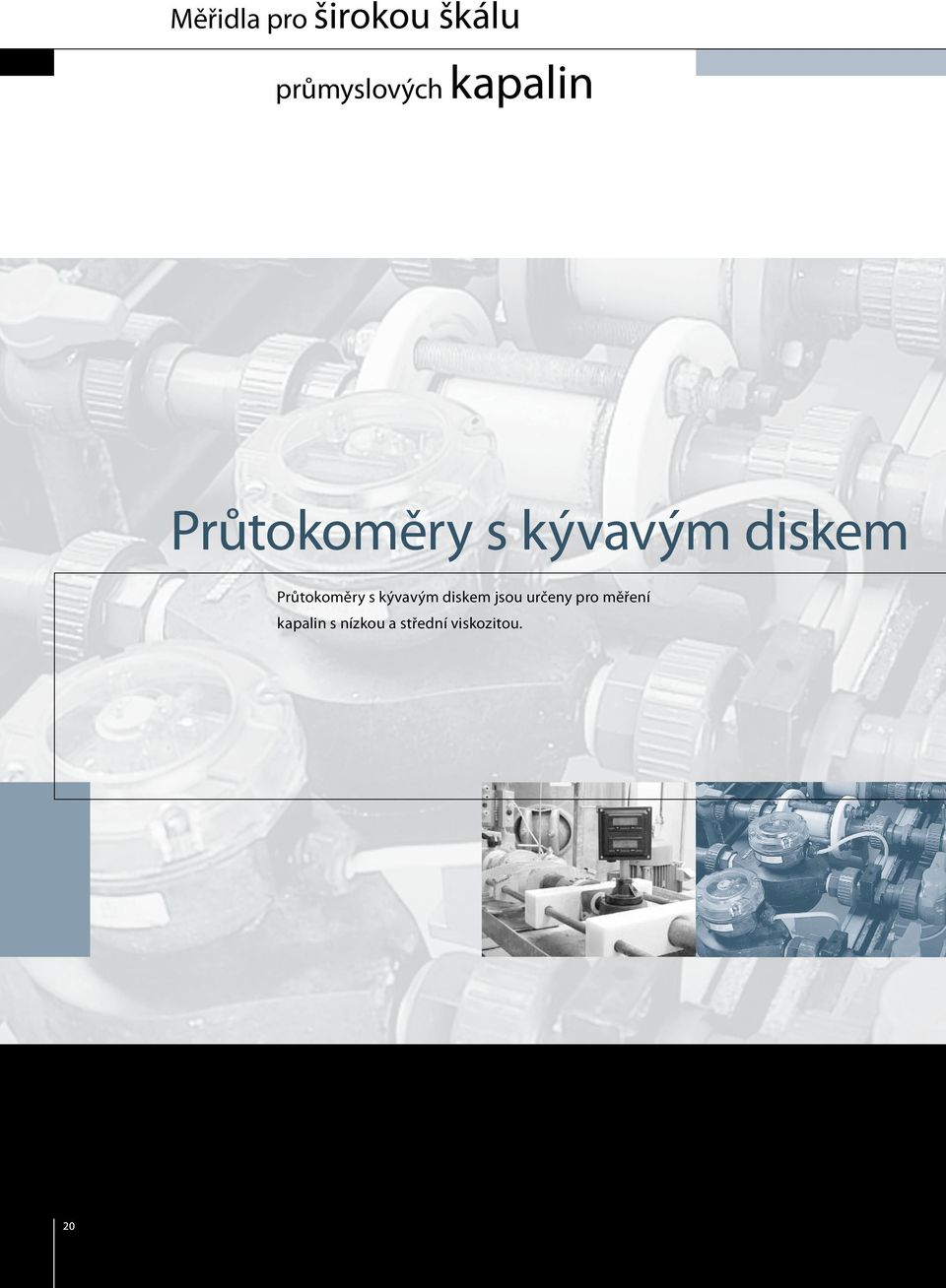 Průtokoměry s kývavým diskem jsou určeny