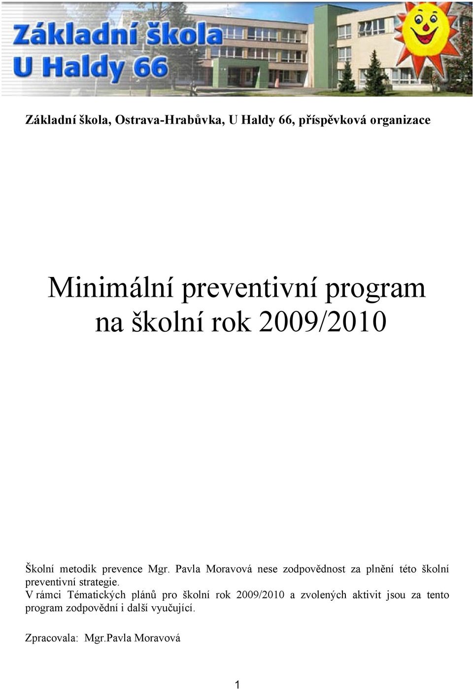 Pavla Moravová nese zodpovědnost za plnění této školní preventivní strategie.