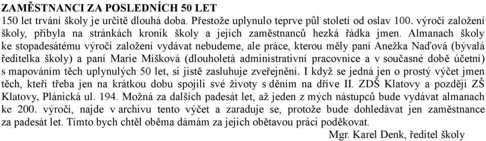 Almanach školy ke stopadesátému výročí založení vydávat nebudeme, ale práce, kterou měly paní Anežka Naďová (bývalá ředitelka školy) a paní Marie Míšková (dlouholetá administrativní pracovnice a v