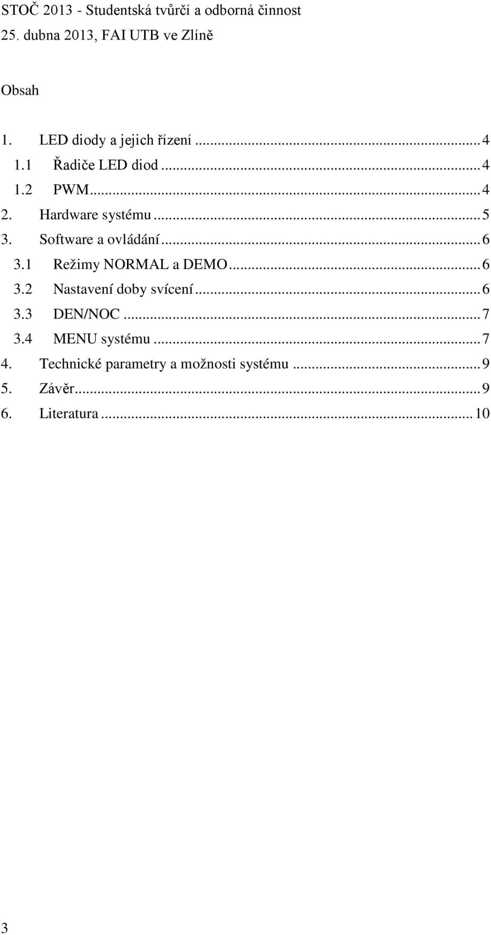 .. 6 3.2 Nastavení doby svícení... 6 3.3 DEN/NOC... 7 3.4 MENU systému... 7 4.