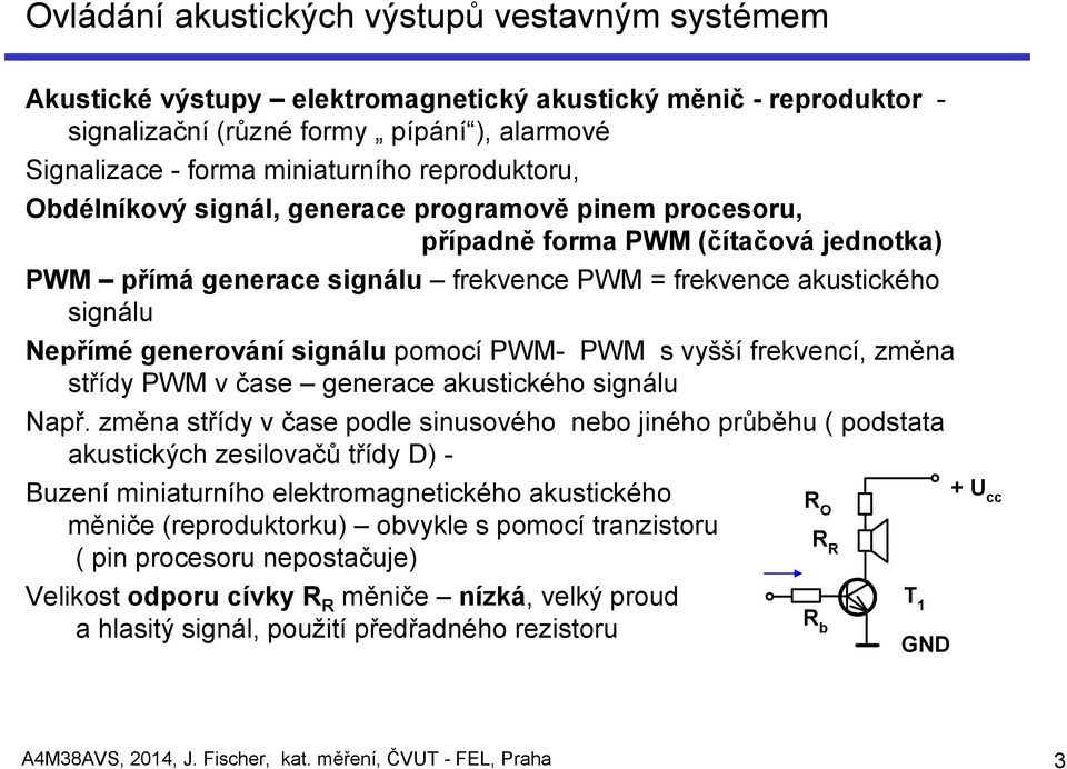 generování signálu pomocí PWM- PWM s vyšší frekvencí, změna střídy PWM v čase generace akustického signálu Např.