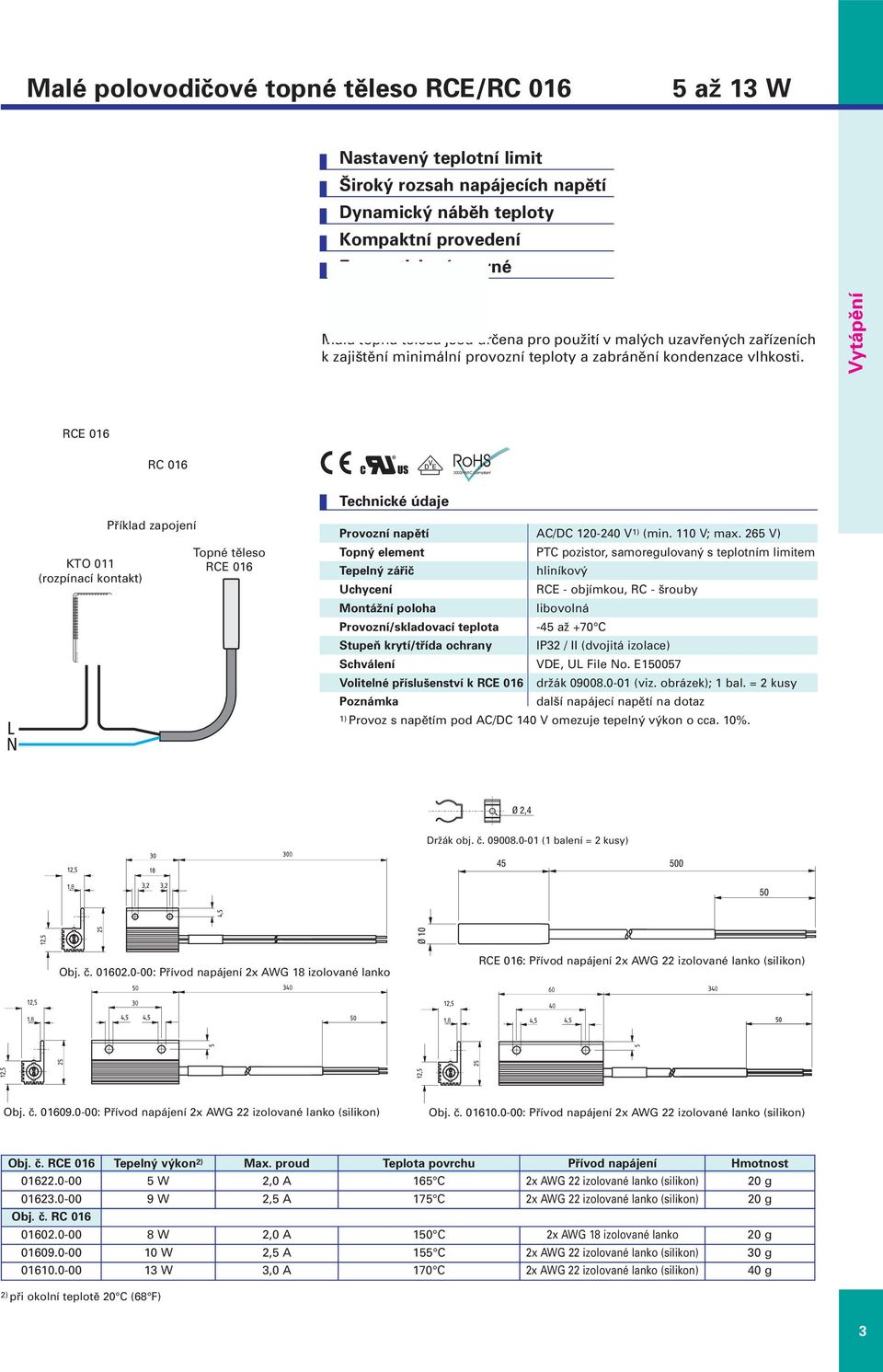 Vytápění RCE 016 RC 016 KTO 011 (rozpínací kontakt) Příklad zapojení Topné těleso RCE 016 Provozní napětí AC/DC 120-240 V 1) (min. 110 V; max.