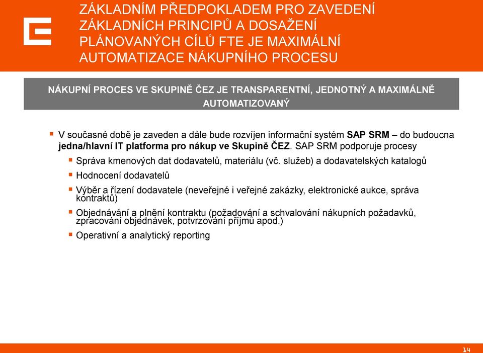 SAP SRM podporuje procesy Správa kmenových dat dodavatelů, materiálu (vč.