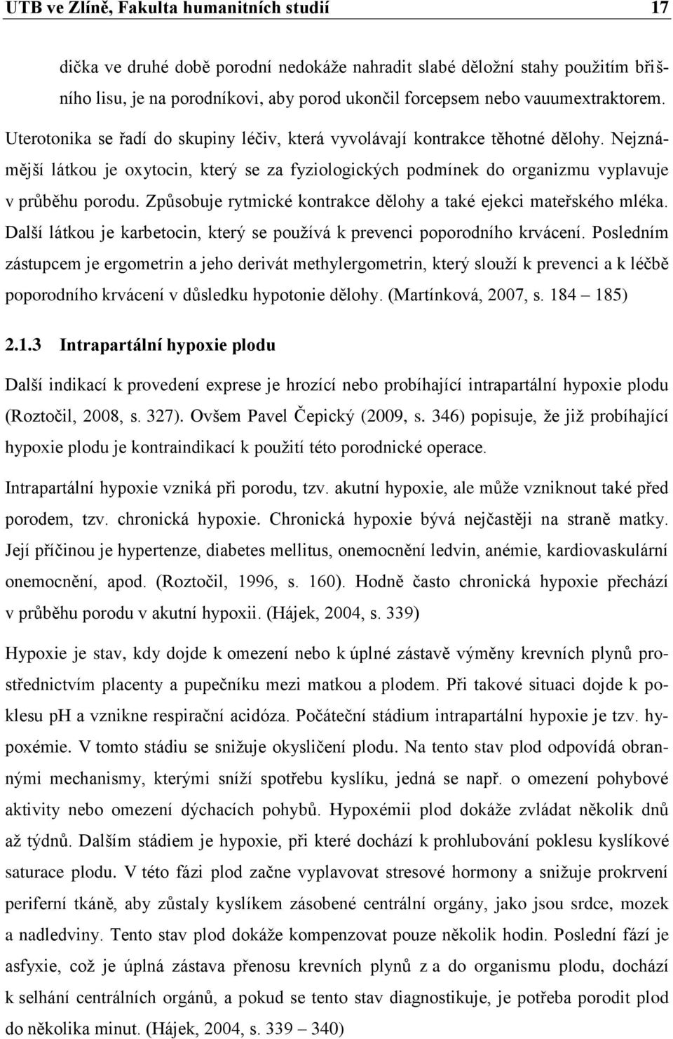 Nejznámější látkou je oxytocin, který se za fyziologických podmínek do organizmu vyplavuje v průběhu porodu. Způsobuje rytmické kontrakce dělohy a také ejekci mateřského mléka.