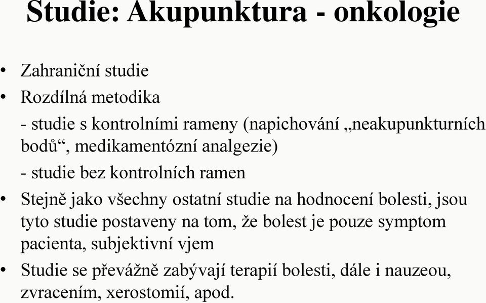 všechny ostatní studie na hodnocení bolesti, jsou tyto studie postaveny na tom, že bolest je pouze symptom