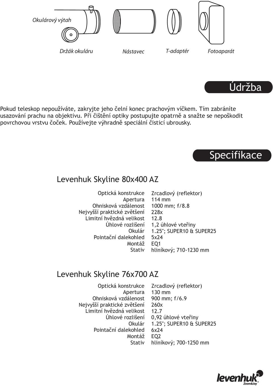 Specifikace Levenhuk Skyline 80х400 AZ Optická konstrukce Apertura Ohnisková vzdálenost Nejvyšší praktické zvětšení Limitní hvězdná velikost Úhlové rozlišení Okulár Pointační dalekohled Montáž Stativ