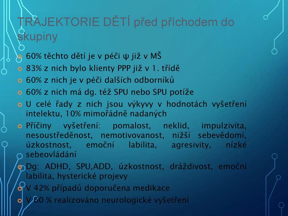 též SPU nebo SPU potíže U celé řady z nich jsou výkyvy v hodnotách vyšetření intelektu, 10% mimořádně nadaných Příčiny vyšetření: pomalost, neklid,