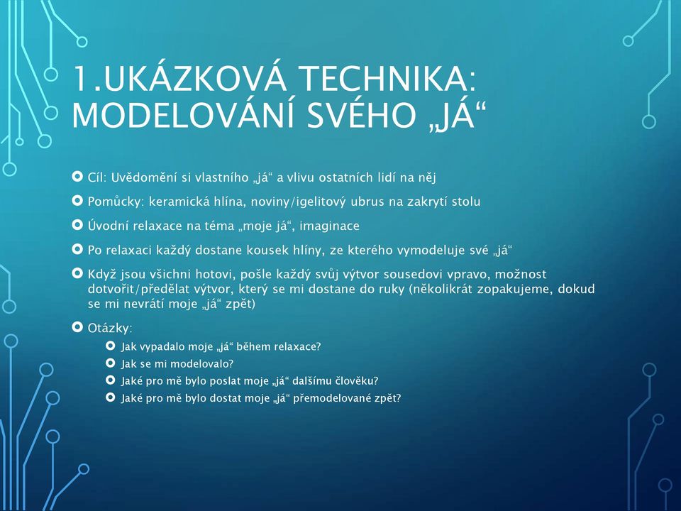 každý svůj výtvor sousedovi vpravo, možnost dotvořit/předělat výtvor, který se mi dostane do ruky (několikrát zopakujeme, dokud se mi nevrátí moje já zpět)