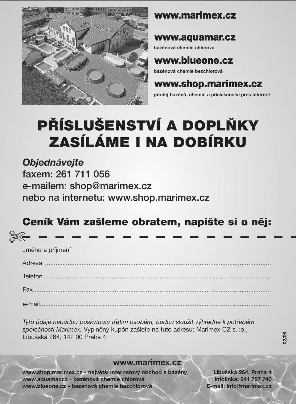 .. Tyto údaje nebudou poskytnuty třetím osobám, budou sloužit výhradně k potřebám společnosti Marimex. Vyplněný kupón zašlete na tuto adresu: Marimex CZ s.r.o., Libušská 264, 142 00 Praha 4 02/06 www.