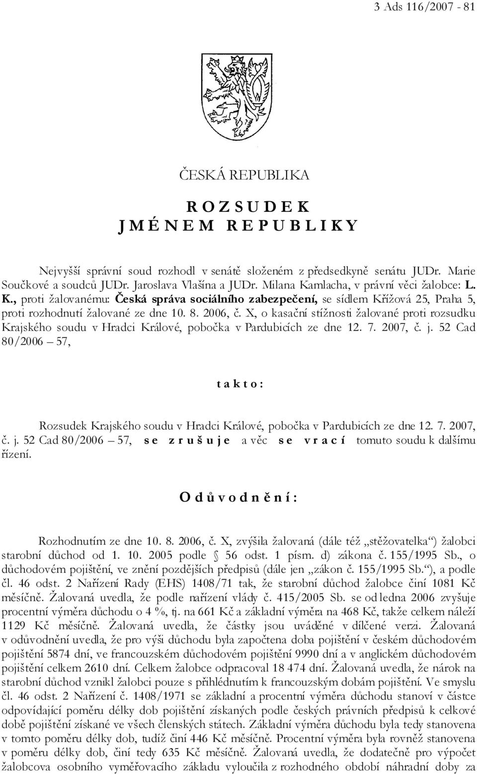 2006, č. X, o kasační stížnosti žalované proti rozsudku Krajského soudu v Hradci Králové, pobočka v Pardubicích ze dne 12. 7. 2007, č. j.