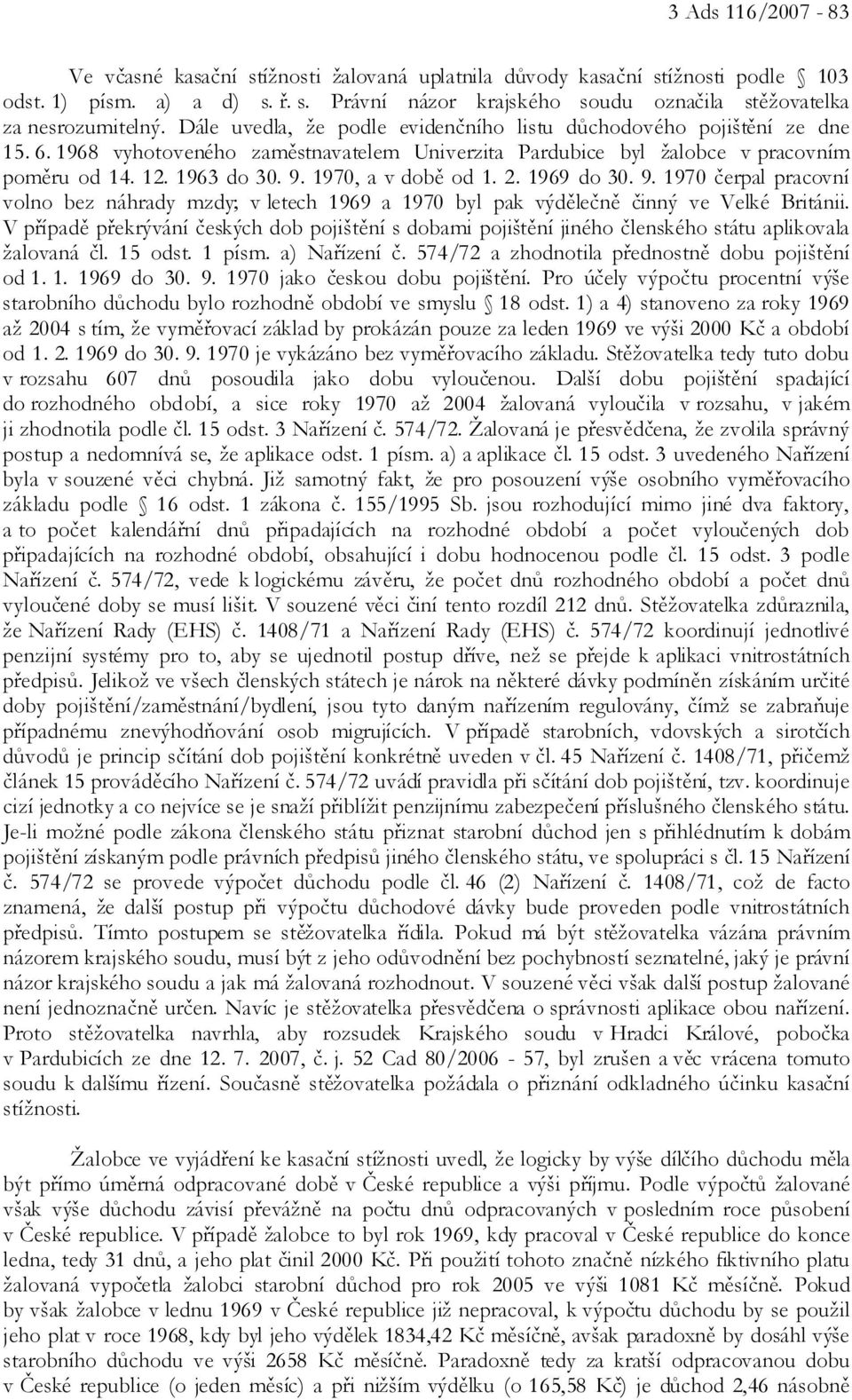 1970, a v době od 1. 2. 1969 do 30. 9. 1970 čerpal pracovní volno bez náhrady mzdy; v letech 1969 a 1970 byl pak výdělečně činný ve Velké Británii.
