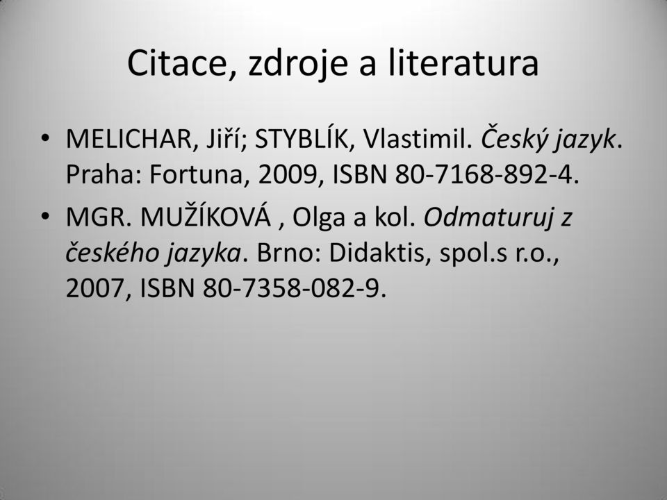 Praha: Fortuna, 2009, ISBN 80-7168-892-4. MGR.