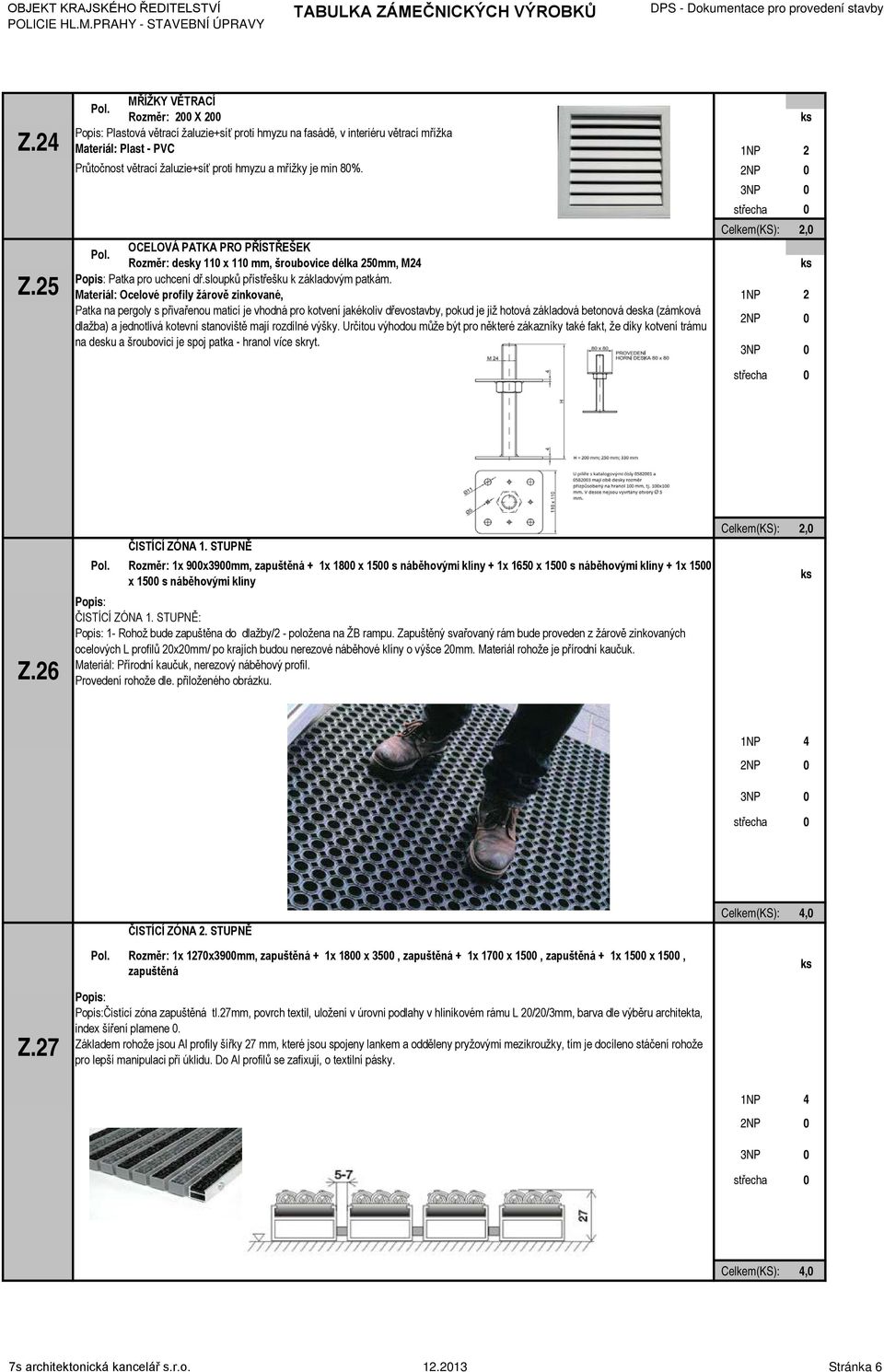 OCELOVÁ PATKA PRO PŘÍSTŘEŠEK Rozměr: desky 110 x 110 mm, šroubovice délka 250mm, M24 Patka pro uchcení dř.sloupků přístřešku k základovým patkám.