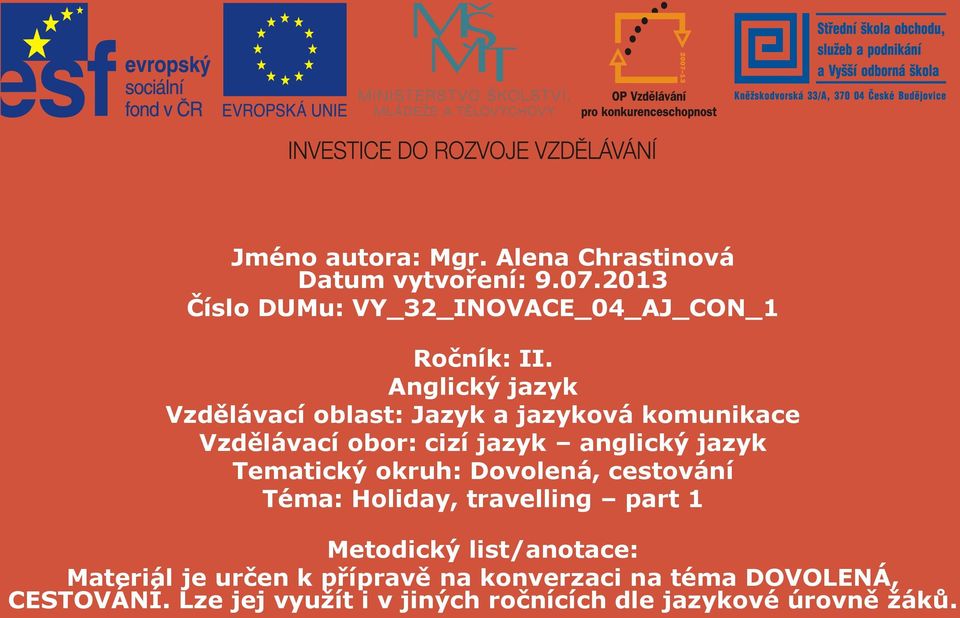 Anglický jazyk Vzdělávací oblast: Jazyk a jazyková komunikace Vzdělávací obor: cizí jazyk anglický jazyk