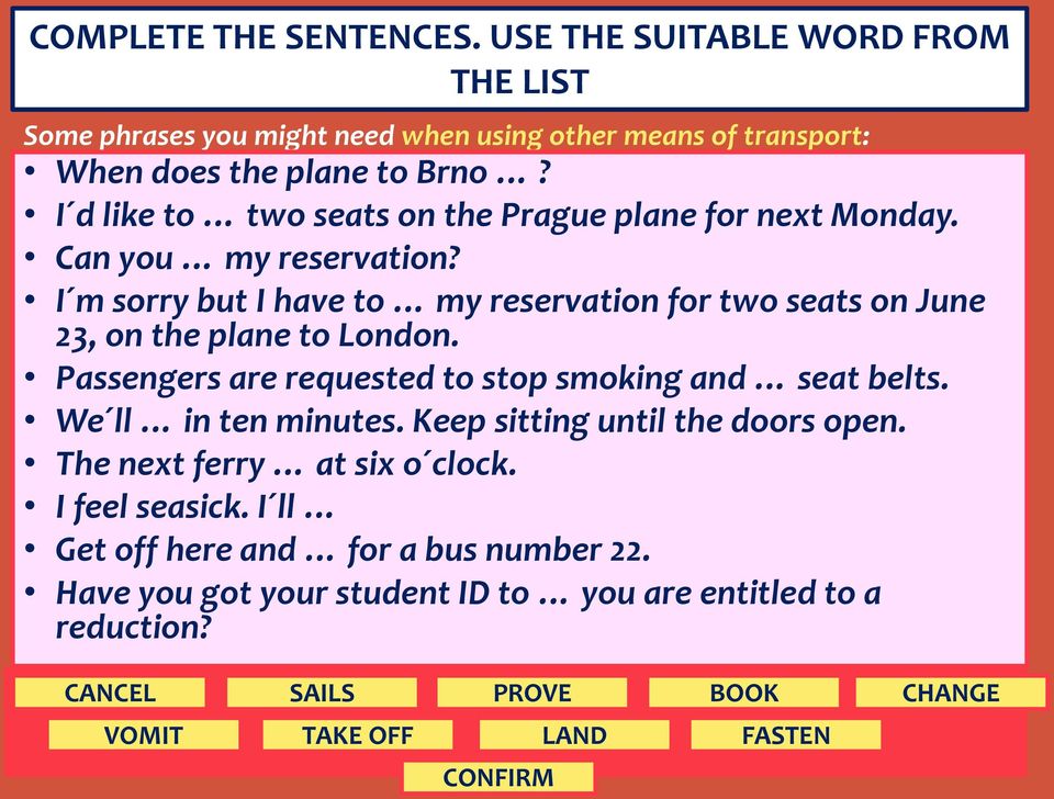 I m sorry but I have to my reservation for two seats on June 23, on the plane to London. Passengers are requested to stop smoking and seat belts.