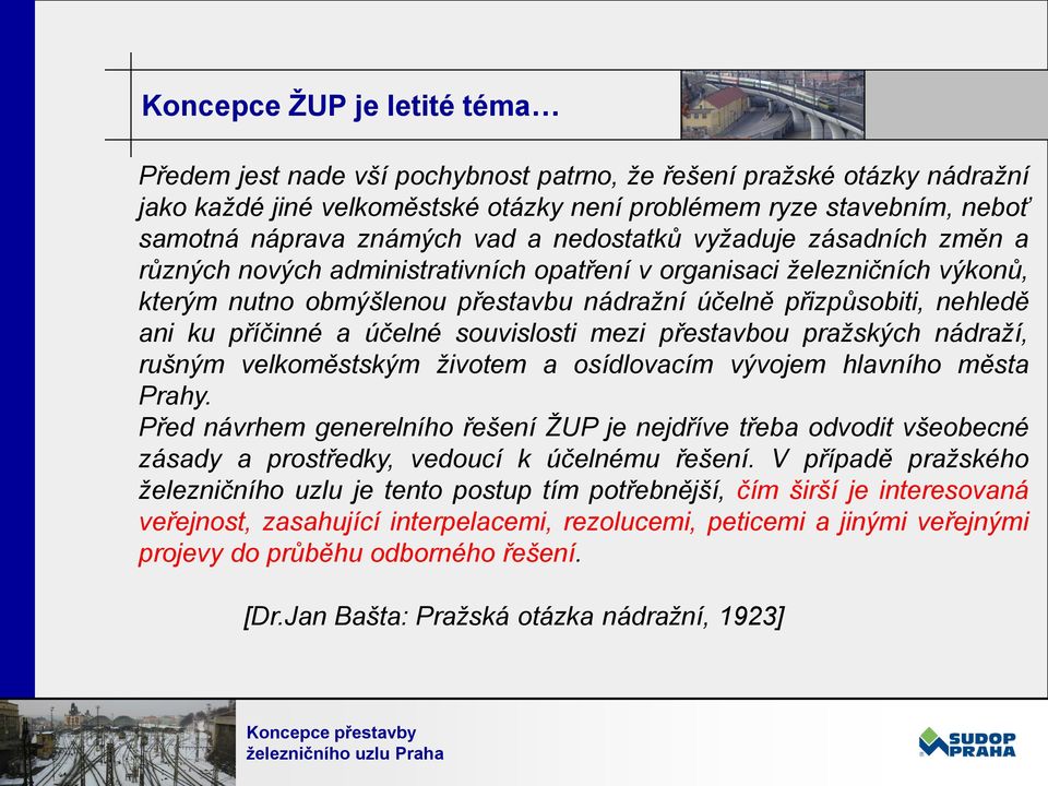 příčinné a účelné souvislosti mezi přestavbou pražských nádraží, rušným velkoměstským životem a osídlovacím vývojem hlavního města Prahy.