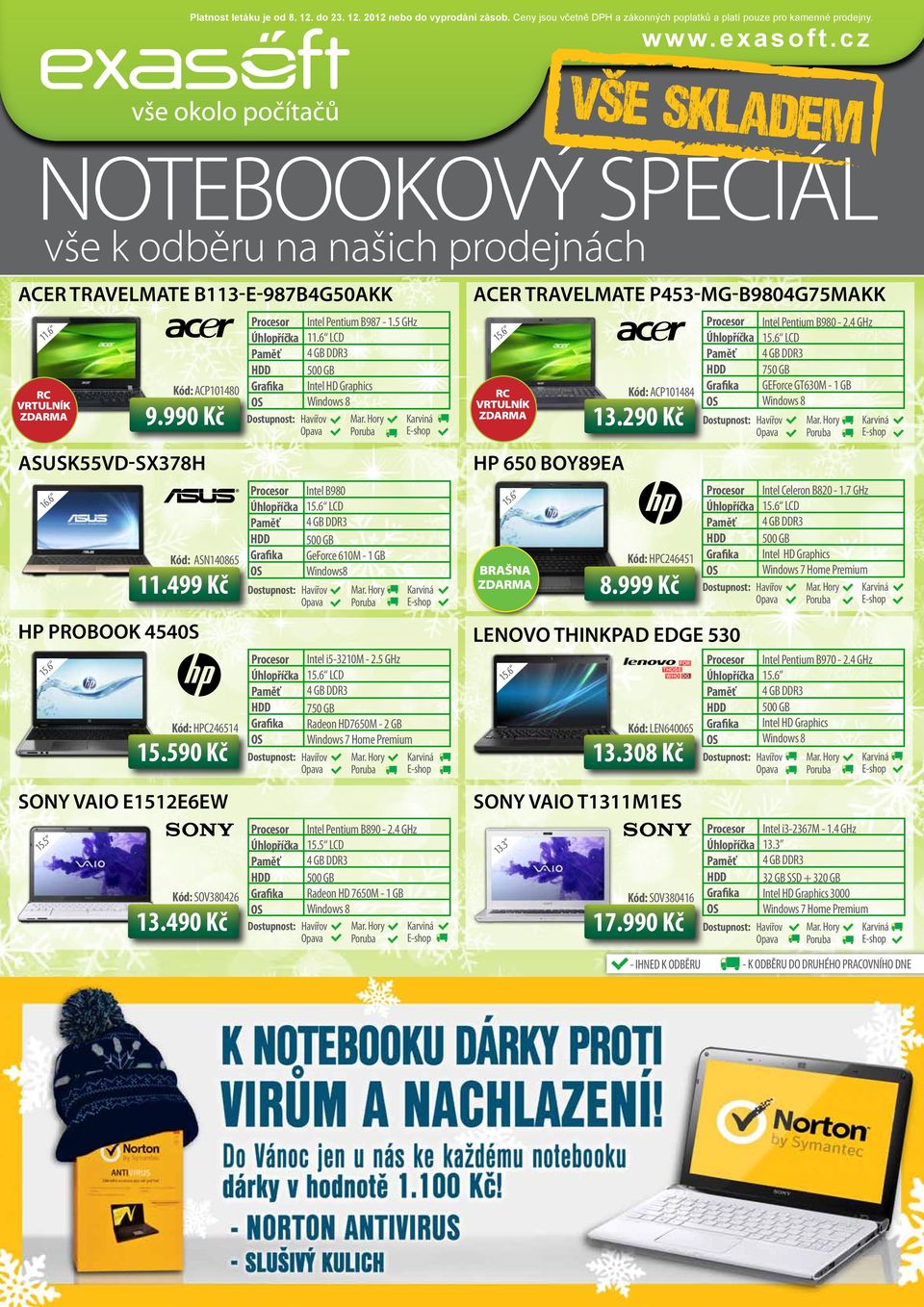 499 Kč Kód: HPC246514 15.590 Kč Intel Pentium B987-1.5 GHz 11.6 LCD Intel B980 GeForce 610M - 1 GB Windows8 Intel i5-3210m - 2.