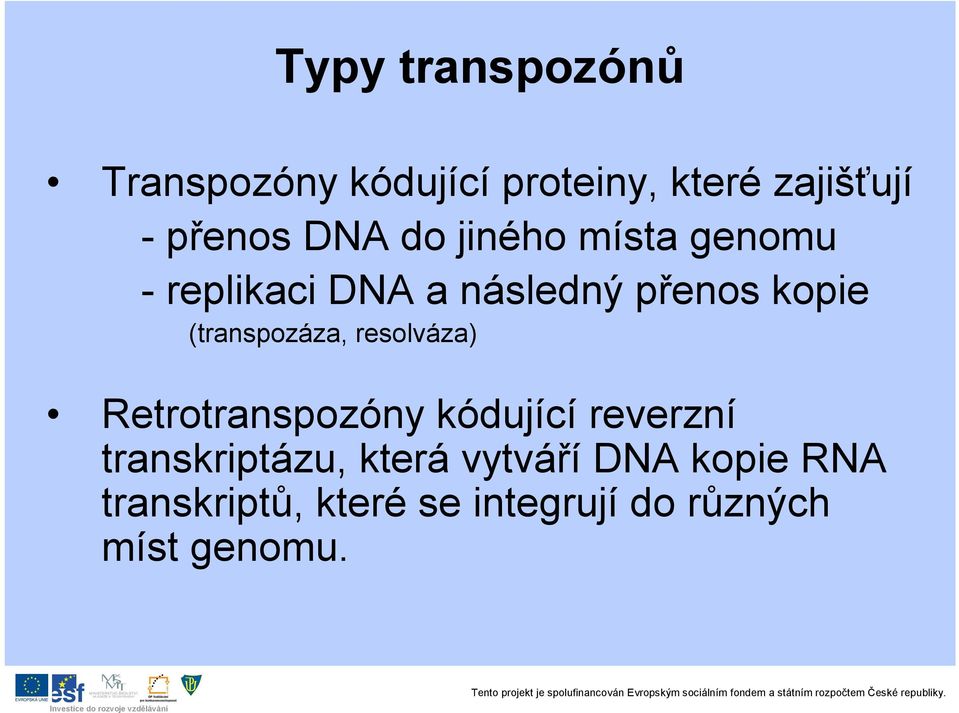 (transpozáza, resolváza) Retrotranspozóny kódující reverzní transkriptázu,