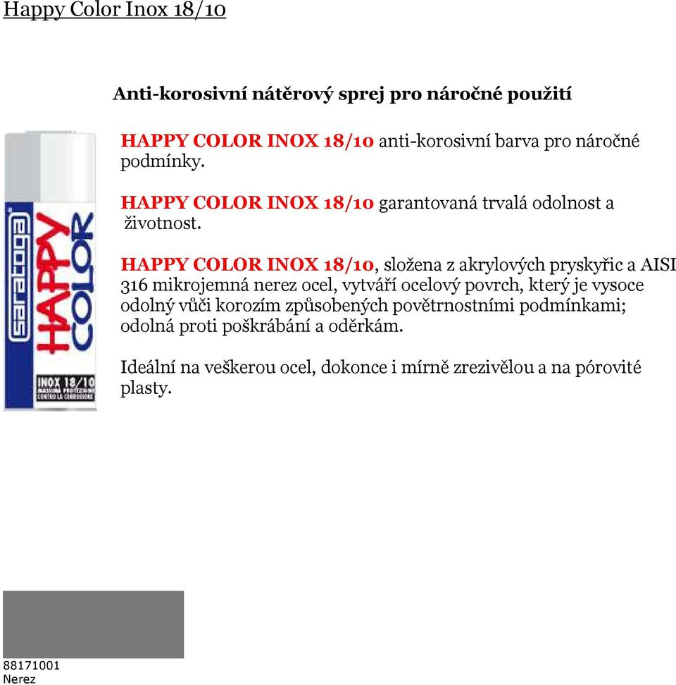 HAPPY COLOR INOX 18/10, složena z akrylových pryskyřic a AISI 316 mikrojemná nerez ocel, vytváří ocelový povrch, který je vysoce